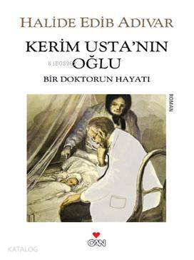  Kerim Ustanın Oğlu Bir Doktorun Hayatı | Halide Edip Adıvar | Can Yayınları | 9789750714795 | 