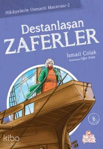  Destanlaşan Zaferler Hikayelerle Osmanlı Macerası 2 | Destanlaşan Zaferler Hikayelerle Osmanlı Macerası 2 | İsmail Çolak | Gülsüm Sezgin | Nesil Yayınları | 9786051312880 