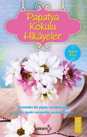  Papatya Kokulu Hikayeler Kokulu Kitap | Kolektif | Ender Haluk Derince | Yakamoz Yayınları | 9786053847212 | 