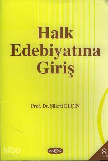  Halk Edebiyatına Giriş | Şükrü Elçin | Akçağ Basım Yayım Pazarlama | 9789753380010 | 