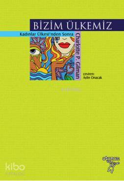  Bizim Ülkemiz Kadın Ülkesinden Sonra | Bizim Ülkemiz Kadın Ülkesinden Sonra | Charlotte Perkins Gilman | Aylin Onacak | Melis İnan | Otonom Yayıncılık | 9789756056684 