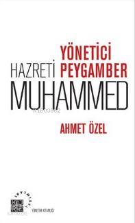  Yönetici Hazreti Peygamber Muhammed | Ahmet Özel | Küre Yayınları | 9786059125123 | 