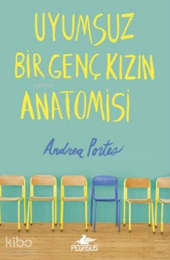  Uyumsuz Bir Genç Kızın Anatomisi (Ciltli) | Gizem Yeşildal | Çiçek Eriş | Ezgi Gültekin | Andrea Portes | Pegasus Yayıncılık | 9786053437239 | 