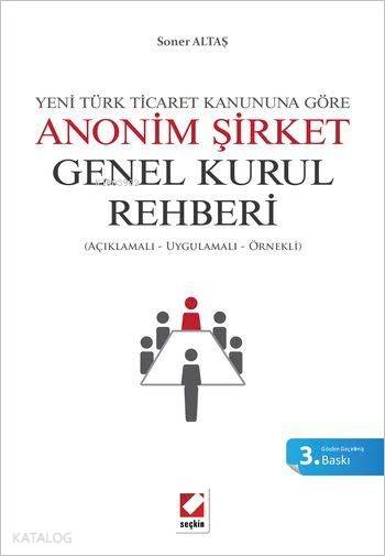  Anonim Şirket Genel Kurul Rehberi Açıklamalı Uygulamalı Örnekli | Anonim Şirket Genel Kurul Rehberi Açıklamalı Uygulamalı Örnekli | Soner Altaş | Seçkin Yayıncılık | 9789750235214 
