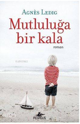  Mutluluğa Bir Kala | Hasan Can Utku | Zeynep Şehiraltı | Agnes Ledig | Pegasus Yayıncılık | 9786052990865 | 