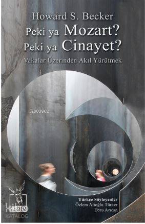  Peki ya Mozart Peki ya Cinayet | Peki ya Mozart Peki ya Cinayet | Howard S Becker | Levent Ünsaldı | Heretik Yayıncılık | 9786059436106 