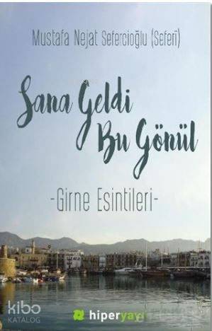  Sana Geldi Bu Gönül Girne Esintileri | Hatice Bahtiyar | Mustafa Nejat Sefercioğlu | Hiperlink Yayınları | 9786059143448 | 