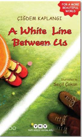  A white Line Between Us | A white Line Between Us | Seçil Çokan | Çiğdem Kaplangı | Darmin Hadzibegoviç | Çiğdem Kaplangı | Yapı Kredi Yayınları ( YKY ) | 9789750839313 