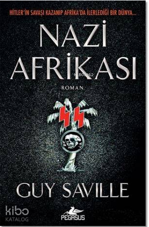  Nazi Afrikası | Kahraman Türel | Fatma Balta | Guy Saville | Pegasus Yayıncılık | 9786052992586 | 