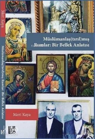  Müslümanlaş(tırıl)mış Rumlar Bir Bellek Anlatısı | Müslümanlaş(tırıl)mış Rumlar Bir Bellek Anlatısı | Cevdet Mehmet Kösemen | Mert Kaya | Libra Kitap | 9786052380932 
