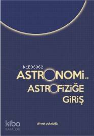  Astronomi ve Astrofiziğe Giriş | Astronomi ve Astrofiziğe Giriş | Ahmet Polatoğlu | Cinius Yayınları | 9786057883131 