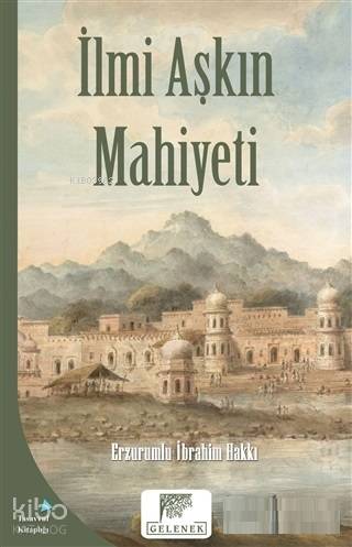  İlmi Aşkın Mahiyeti | İlmi Aşkın Mahiyeti | Erzurumlu İbrahim Hakkı Hazretleri | Mazhar Bediroğlu | Gelenek Yayıncılık | 9786052196311 