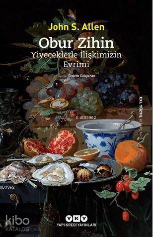  Obur Zihin Yiyeceklerle İlişkimizin Evrimi | Korkut Erdur | John S Allen | Erdem Gökyaran | Yapı Kredi Yayınları ( YKY ) | 9789750842887 | 