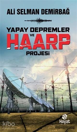  Yapay Depremler ve Haarp Projesi | Ali Selman Demirbağ | Erol Şahnacı | Hayat Yayınları | 9786051513058 | 