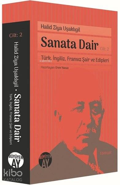  Sanata Dair Cilt 2 Türk İngiliz Fransız Şair ve Edipleri | Sanata Dair Cilt 2 Türk İngiliz Fransız Şair ve Edipleri | Halid Ziya Uşaklıgil | Eren Yavuz | Büyüyen Ay Yayınları | 9786057683045 