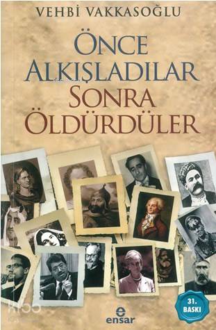  Önce Alkışladılar Sonra Öldürdüler | Önce Alkışladılar Sonra Öldürdüler | Vehbi Vakkasoğlu | Halil Yılmaz | Ensar Neşriyat | 9786057619280 