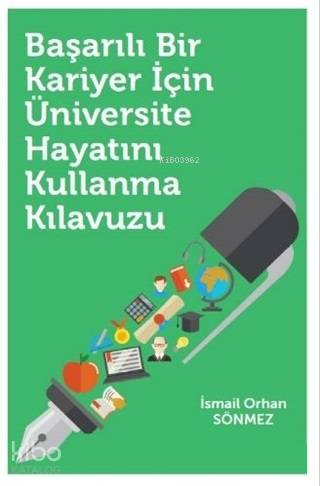  Başarılı Bir Kariyer İçin Üniversite Hayatını Kullanma Kılavuzu | İsmail Orhan Sönmez | Hiperlink Yayınları | 9786052814215 | 