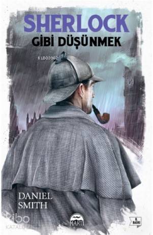  Sherlock Gibi Düşünmek | Sherlock Gibi Düşünmek | Daniel Smith | Cumhur Mısırlıoğlu | Rose Mary Samanoğlu | Hakan Arslan | Martı Yayınları | 9786050321357 