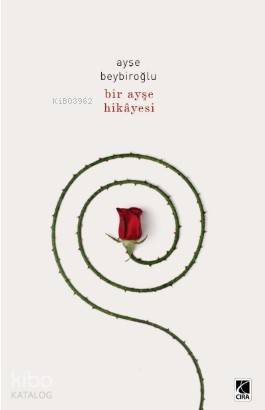  Bir Ayşe Hikayesi | Bir Ayşe Hikayesi | Ayşe Beybiroğlu | Abdullah Yusufoğlu | Ömer Faruk Yıldız | Hasan Güler | Mehdi Yılmaz | Çıra Yayınları | 9786257009072 