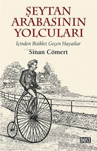  Şeytan Arabasının Yolcuları İçinden Bisiklet Geçen Hayatlar | Sinan Cömert | Dost Kitabevi | 9789752986206 | 