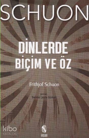  Dinlerde Biçim ve Öz | Dinlerde Biçim ve Öz | Salime Leyla Gürkan | Ömer Bal | Frithjov Schuon | İnsan Yayınları | 9789755748184 