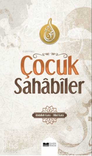  Çocuk Sahabiler | Çocuk Sahabiler | Abdullah KaraHilal Kara | Mevlüt Sami Ertem | Muhammed Onur Özçelikçi | Ömür Yıldırım | Siyer Yayınları | 9786057689597 