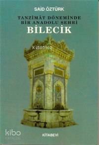  Tanzîmât Döneminde Bir Anadolu Şehri Bilecik | Said Öztürk | Kitabevi Yayınları | 3000760101549 | 