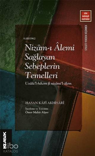  Nizamı Alemi Sağlayan Sebeplerin Temelleri Usulül hikem fi Nizamil Alem | Hasan Kâfî Akhisarî | Ömer Mahir Alper | Eyyüp Said KayaHızır Murat Köse | Zeyd Karaaslan | Sibel Yalçın | Semih Atiş | Klasik Yayınları | 9789752484573 | 