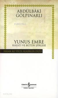  Yunus Emre Hayatı ve Bütün Şiirleri | Yunus Emre Hayatı ve Bütün Şiirleri | Abdulbaki Gölpınarlı | Türkiye İş Bankası Kültür Yayınları | 9789754588057 