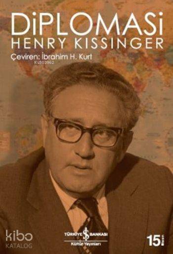  Diplomasi | Henry Kissinger | İbrahim H Kurt | Türkiye İş Bankası Kültür Yayınları | 9789754581119 | 