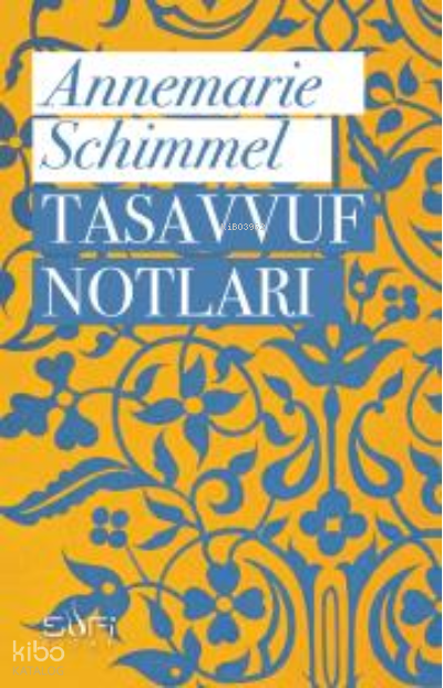  Tasavvuf Notları | Tasavvuf Notları | Annemarie Schimmel | Dilara Yabul | Sufi Kitap | 9786059778831 