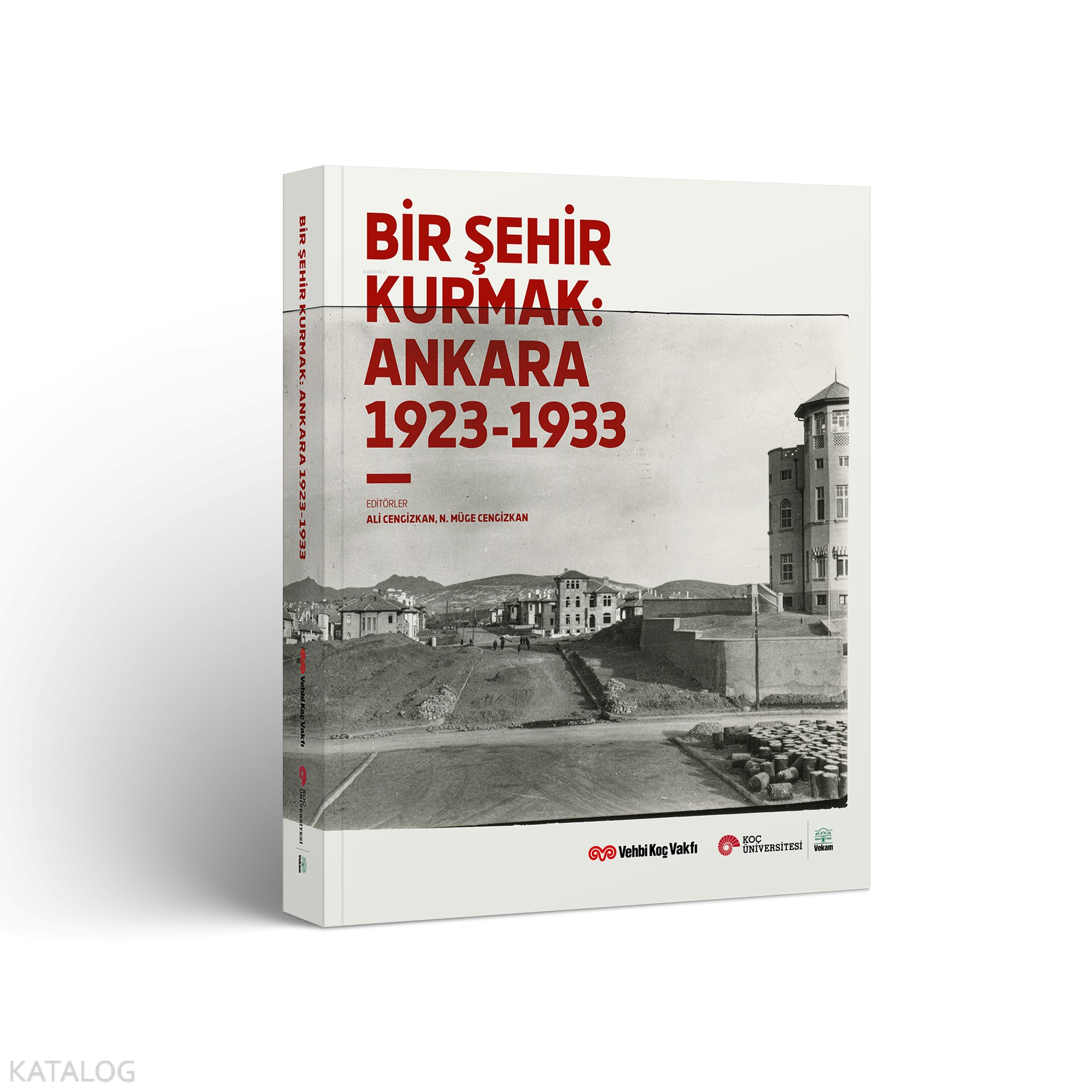  Bir Şehir Kurmak Ankara 1923 1933 | Bir Şehir Kurmak Ankara 1923 1933 | Ali CengizkanN Müge Cengizkan | Vekam Yayınları | 9786059388214 