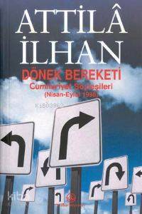  Dönek Bereketi Cumhuriyet Söyleşileri (Nisan Eylül 1998) | Attilâ İlhan | Türkiye İş Bankası Kültür Yayınları | 9799754583358 | 
