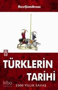  Türklerin Tarihi 2500 Yıllık Savaş | Recep Şükrü Apuhan | Timaş Yayınları | 9789752637047 