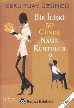  Bir İlişki 50 Günde Nasıl Kurtulur | Bir İlişki 50 Günde Nasıl Kurtulur | Ebru Tuay Üzümcü | Remzi Kitabevi | 9789751412669 