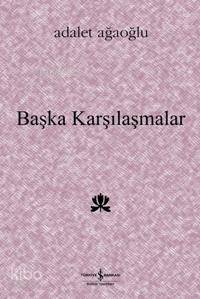  Başka Karşılaşmalar (Ciltli) | Başka Karşılaşmalar (Ciltli) | Adalet Ağaoğlu | Türkiye İş Bankası Kültür Yayınları | 9789944883573 