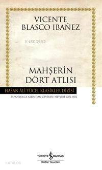  Mahşerin Dört Atlısı | Mahşerin Dört Atlısı | Vicente Blasco Ibanez | Neyyire Gül Işık | Türkiye İş Bankası Kültür Yayınları | 9789944885544 