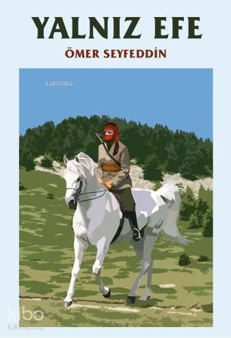  Yalnız Efe | Sabahattin Çağın | Ömer Seyfeddin | Çağrı Yayınları | 9789754541281 | 