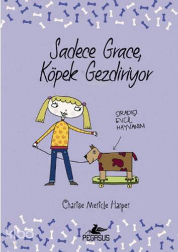  Sadece Grace Köpek Gezdiriyor Sıradışı Evcil Hayvanım | Pervin Salman | Serpil Tütüncü | Pınar Yıldız | Ezgi Gültekin | Charise Mericle Harper | Pegasus Yayıncılık | 9786053438892 | 
