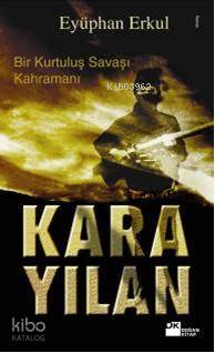  Kara Yılan Bir Kurtuluş Savaşı Kahramanı | Eyüphan Erkul | Doğan Kitap | 9786051114279 | 
