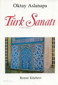  Türk Sanatı | Oktay Aslanapa | Remzi Kitabevi | 9789751401120 | 