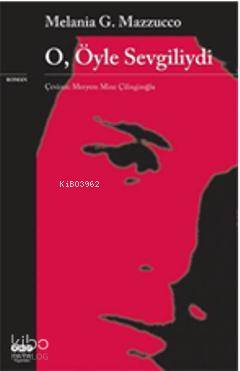  O Öyle Sevgiliydi | O Öyle Sevgiliydi | Melania G Mazzucco | Meryem Mine Çilingiroğlu | Yapı Kredi Yayınları ( YKY ) | 9789750819759 