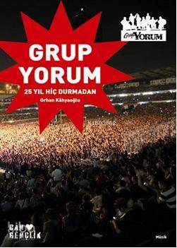  Grup Yorum 25 Yıl Hiç Durmadan | Orhan Kâhyaoğlu | Can Yayınları | 9789750712241 | 