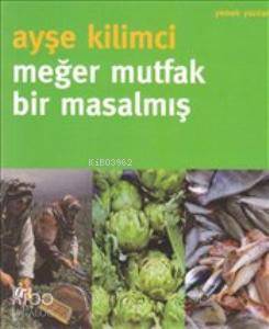  Meğer Mutfak Bir Masalmış | Ayşe Kilimci | Oğlak Yayınları | 9789753296519 | 