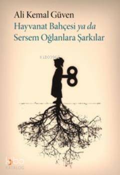  Hayvanat Bahçesi ya da Sersem Oğlanlara Şarkılar | Hayvanat Bahçesi ya da Sersem Oğlanlara Şarkılar | Ali Kemal Güven | Cinius Yayınları | 9786051273600 