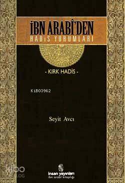  İbn Arabiden Hadis Yorumları Kırk Hadis | İbn Arabiden Hadis Yorumları Kırk Hadis | Seyit Avcı | İnsan Yayınları | 9789755745022 