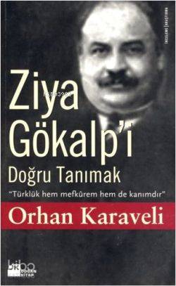  Ziya Gökalpi Doğru Tanımak | Ziya Gökalpi Doğru Tanımak | Orhan Karaveli | Doğan Kitap | 9789759919474 