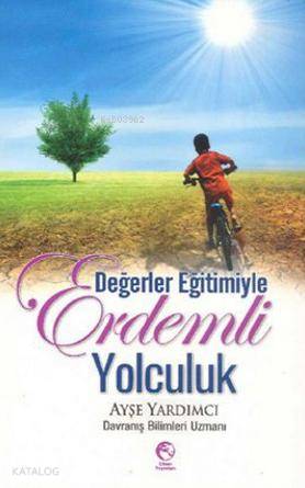  Değerler Eğitimiyle Erdemli Yolculuk | Değerler Eğitimiyle Erdemli Yolculuk | Ayşe Yardımcı | Cihan Yayınları | 9786055408336 
