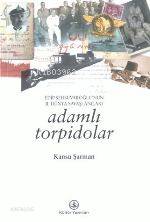  Adamlı Torpidolar Edip Şehsuvaroğlunun II Dünya Savaşı Anıları | Adamlı Torpidolar Edip Şehsuvaroğlunun II Dünya Savaşı Anıları | Kansu Şarman | Türkiye İş Bankası Kültür Yayınları | 9789754583588 