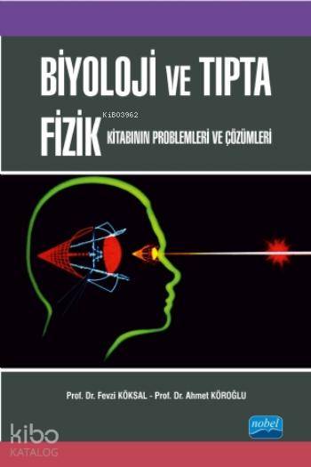  Biyoloji ve Tıpta Fizik Kitabının Problemleri ve Çözümleri | Biyoloji ve Tıpta Fizik Kitabının Problemleri ve Çözümleri | Fevzi Köksal | Ahmet Köroğlu | Fevzi KöksalAhmet Köroğlu | Nobel Akademik Yayıncılık | 9786051338859 